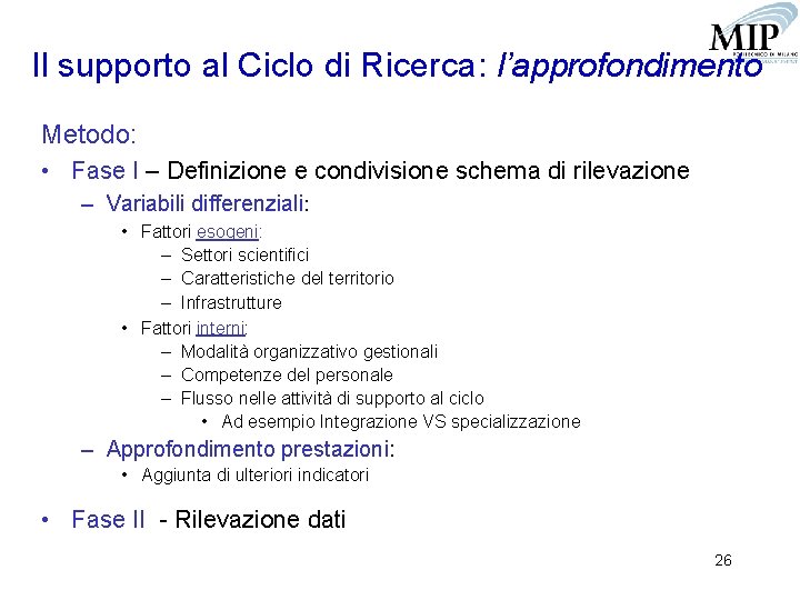 Il supporto al Ciclo di Ricerca: l’approfondimento Metodo: • Fase I – Definizione e