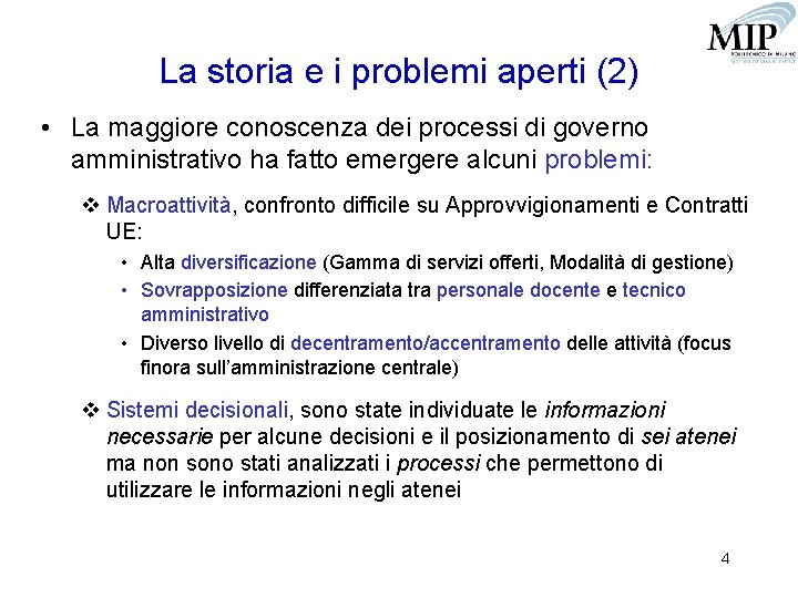 La storia e i problemi aperti (2) • La maggiore conoscenza dei processi di