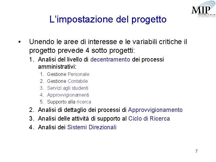 L’impostazione del progetto • Unendo le aree di interesse e le variabili critiche il