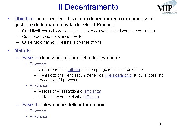 Il Decentramento • Obiettivo: comprendere il livello di decentramento nei processi di gestione delle