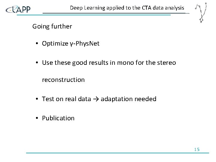 Deep Learning applied to the CTA data analysis Going further • Optimize γ-Phys. Net