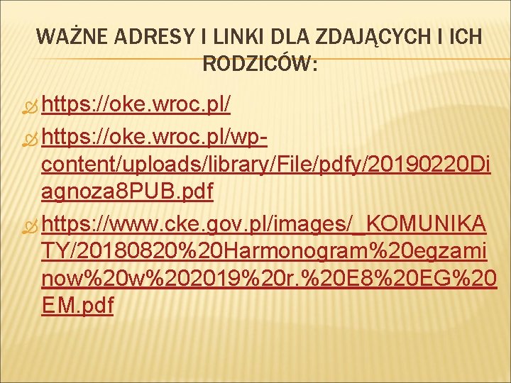 WAŻNE ADRESY I LINKI DLA ZDAJĄCYCH I ICH RODZICÓW: https: //oke. wroc. pl/wp- content/uploads/library/File/pdfy/20190220