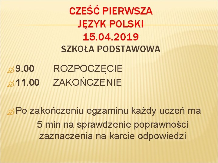 CZEŚĆ PIERWSZA JĘZYK POLSKI 15. 04. 2019 SZKOŁA PODSTAWOWA 9. 00 11. 00 Po