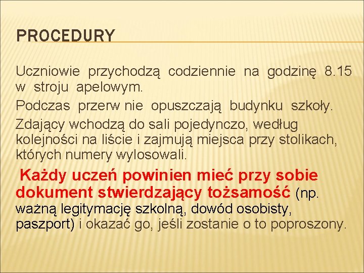 PROCEDURY Uczniowie przychodzą codziennie na godzinę 8. 15 w stroju apelowym. Podczas przerw nie