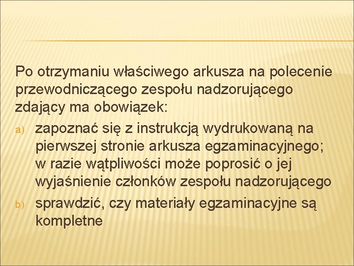 Po otrzymaniu właściwego arkusza na polecenie przewodniczącego zespołu nadzorującego zdający ma obowiązek: a) zapoznać