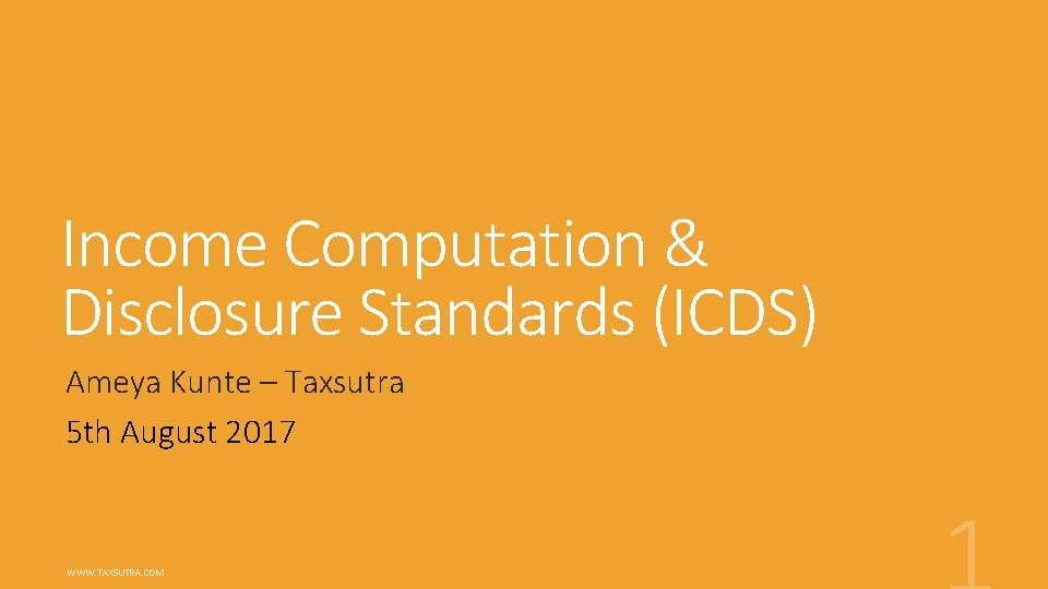 Income Computation & Disclosure Standards (ICDS) Ameya Kunte – Taxsutra 5 th August 2017