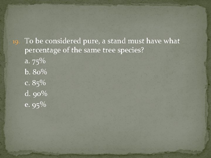 19. To be considered pure, a stand must have what percentage of the same