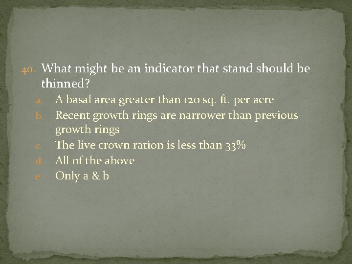 40. What might be an indicator that stand should be thinned? A basal area