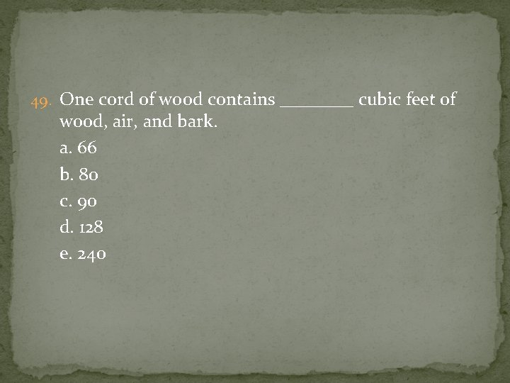 49. One cord of wood contains ____ cubic feet of wood, air, and bark.