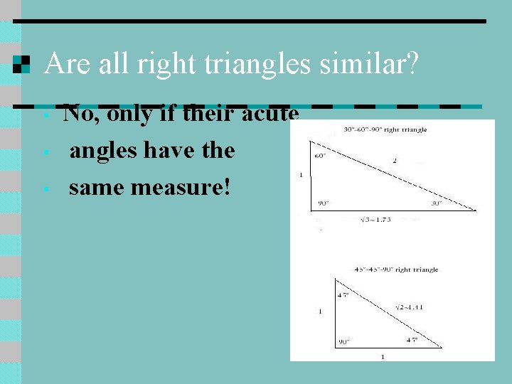 Are all right triangles similar? • • • No, only if their acute angles