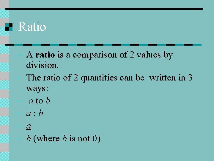 Ratio • • • A ratio is a comparison of 2 values by division.