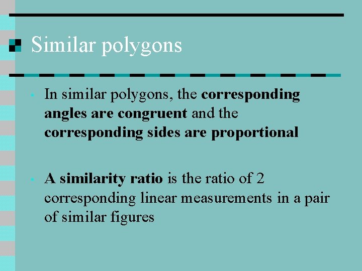 Similar polygons • In similar polygons, the corresponding angles are congruent and the corresponding