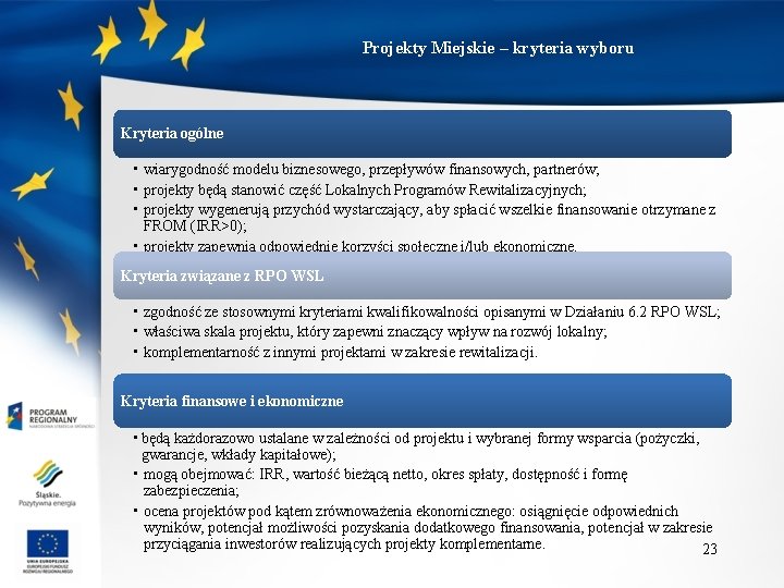 Projekty Miejskie – kryteria wyboru Kryteria ogólne • wiarygodność modelu biznesowego, przepływów finansowych, partnerów;