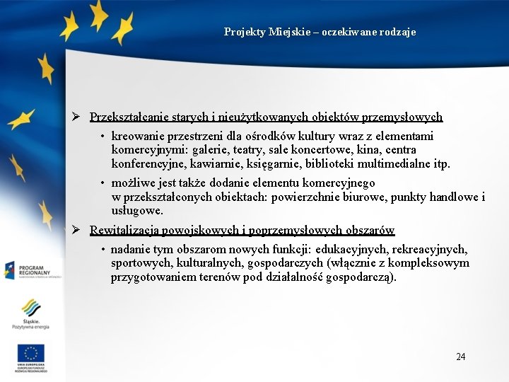 Projekty Miejskie – oczekiwane rodzaje Ø Przekształcanie starych i nieużytkowanych obiektów przemysłowych • kreowanie