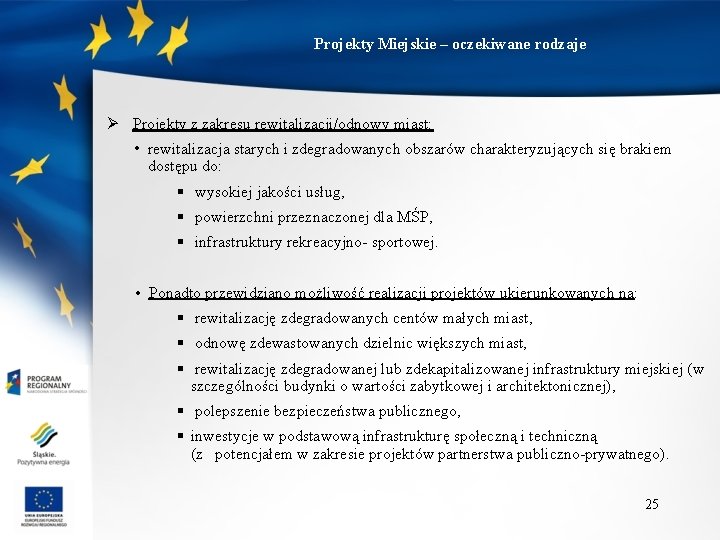 Projekty Miejskie – oczekiwane rodzaje Ø Projekty z zakresu rewitalizacji/odnowy miast: • rewitalizacja starych