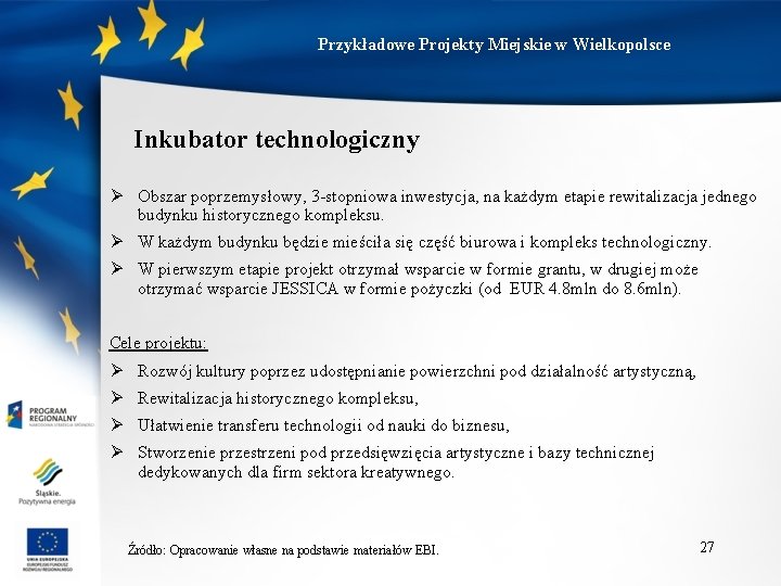 Przykładowe Projekty Miejskie w Wielkopolsce Inkubator technologiczny Ø Obszar poprzemysłowy, 3 -stopniowa inwestycja, na