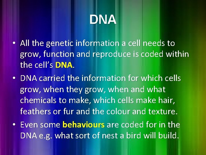 DNA • All the genetic information a cell needs to grow, function and reproduce