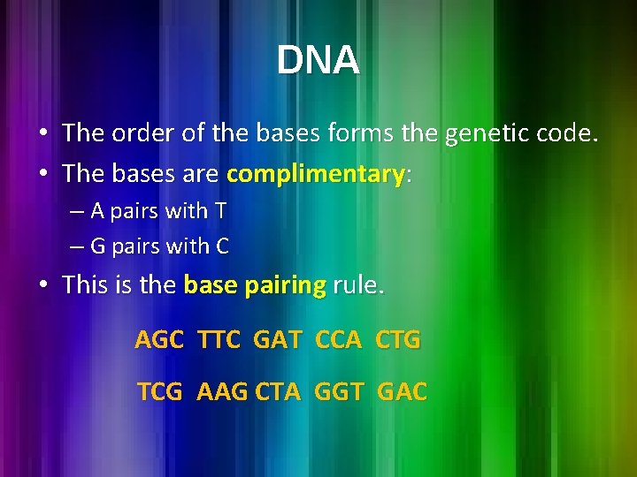DNA • The order of the bases forms the genetic code. • The bases