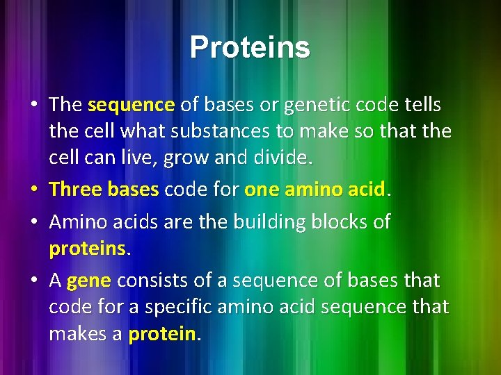 Proteins • The sequence of bases or genetic code tells the cell what substances