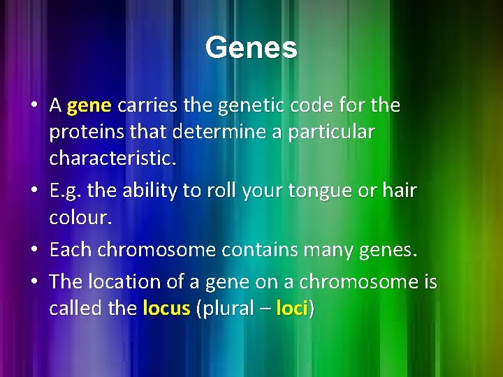 Genes • A gene carries the genetic code for the proteins that determine a