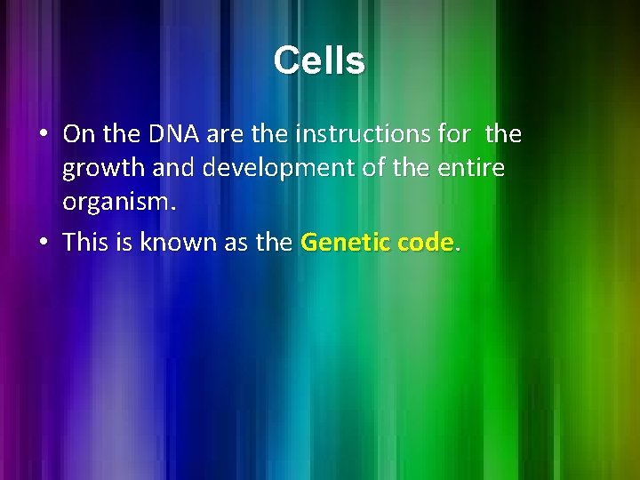 Cells • On the DNA are the instructions for the growth and development of