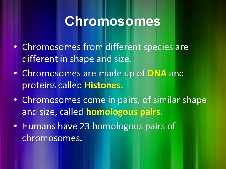 Chromosomes • Chromosomes from different species are different in shape and size. • Chromosomes Chromosomes • Chromosomes from different species are different in shape and size. • Chromosomes