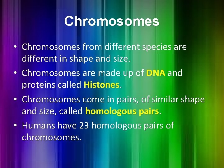 Chromosomes • Chromosomes from different species are different in shape and size. • Chromosomes