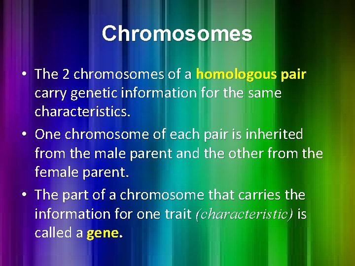 Chromosomes • The 2 chromosomes of a homologous pair carry genetic information for the Chromosomes • The 2 chromosomes of a homologous pair carry genetic information for the