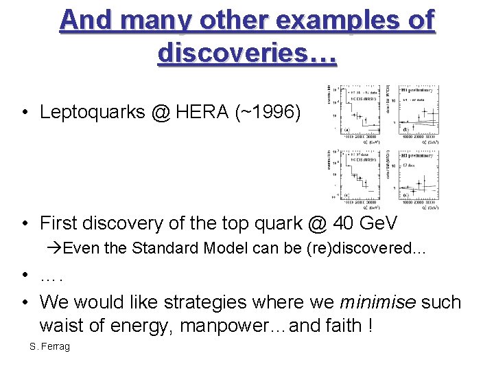 And many other examples of discoveries… • Leptoquarks @ HERA (~1996) • First discovery