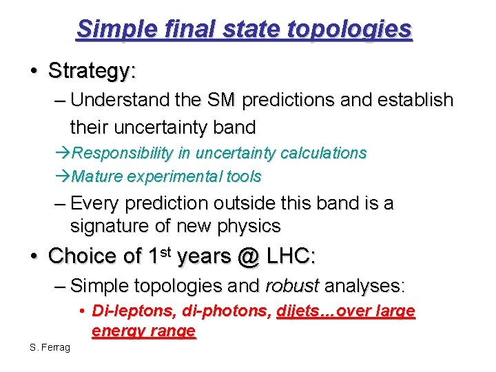 Simple final state topologies • Strategy: – Understand the SM predictions and establish their