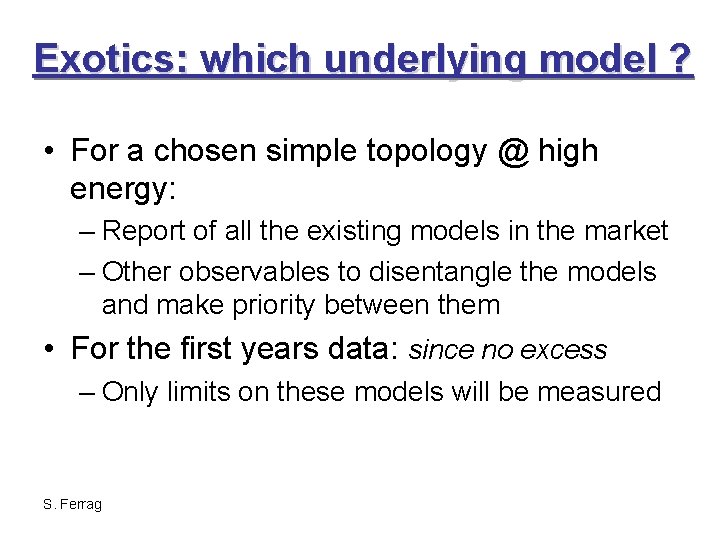 Exotics: which underlying model ? • For a chosen simple topology @ high energy: