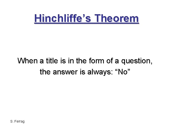 Hinchliffe’s Theorem When a title is in the form of a question, the answer