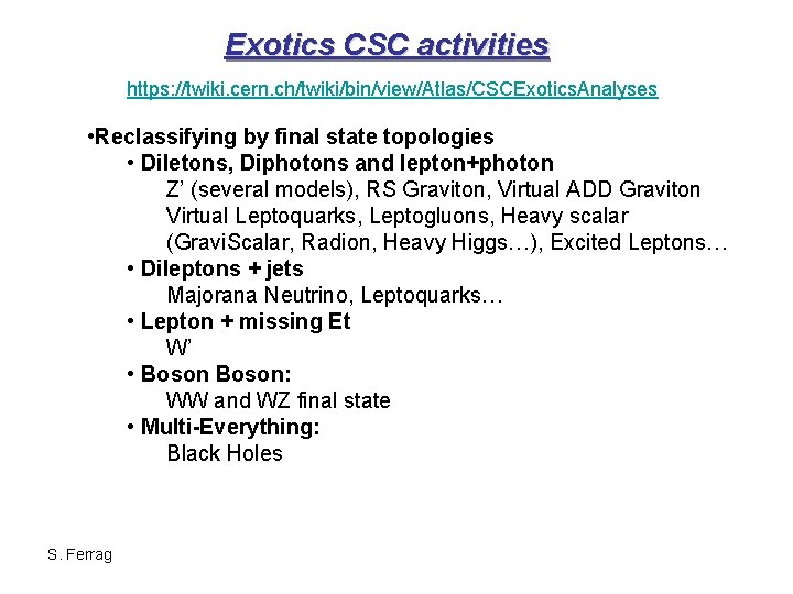 Exotics CSC activities https: //twiki. cern. ch/twiki/bin/view/Atlas/CSCExotics. Analyses • Reclassifying by final state topologies