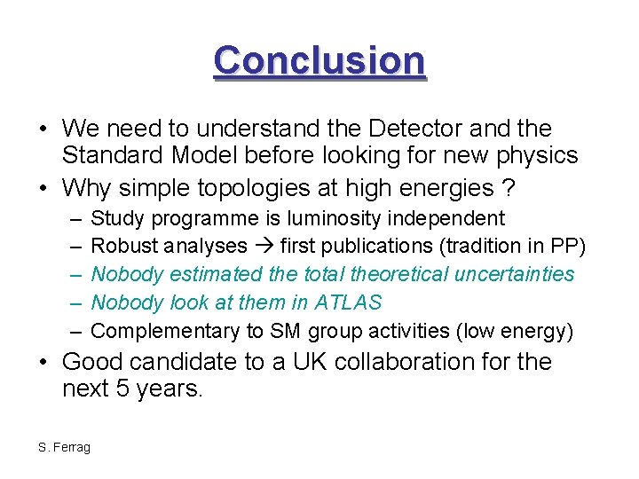 Conclusion • We need to understand the Detector and the Standard Model before looking