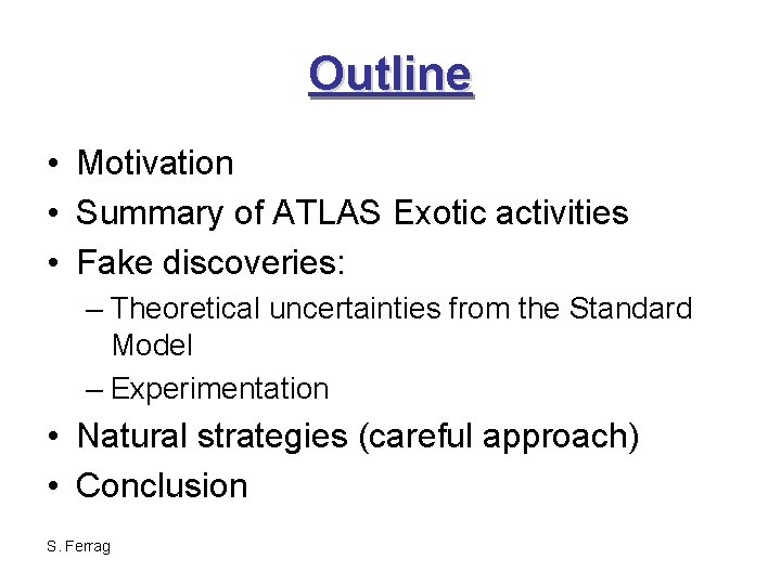 Outline • Motivation • Summary of ATLAS Exotic activities • Fake discoveries: – Theoretical