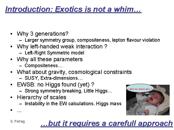 Introduction: Exotics is not a whim… • Why 3 generations? – Larger symmetry group,