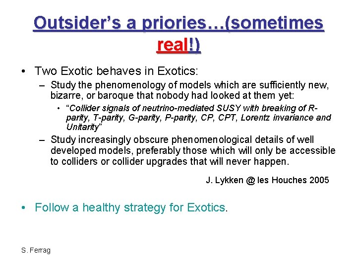 Outsider’s a priories…(sometimes real!) • Two Exotic behaves in Exotics: – Study the phenomenology