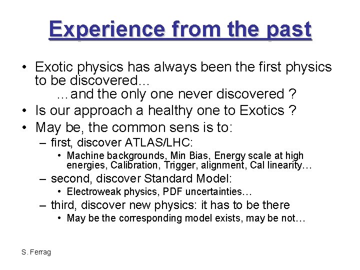 Experience from the past • Exotic physics has always been the first physics to