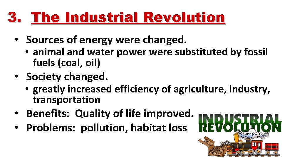 3. The Industrial Revolution • Sources of energy were changed. • animal and water