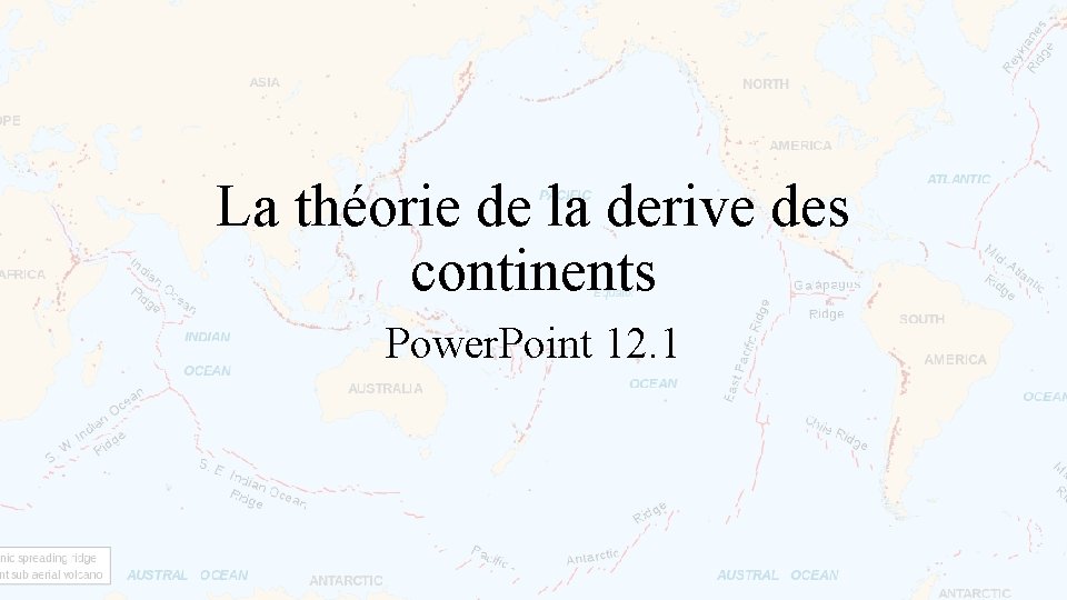 La théorie de la derive des continents Power. Point 12. 1 