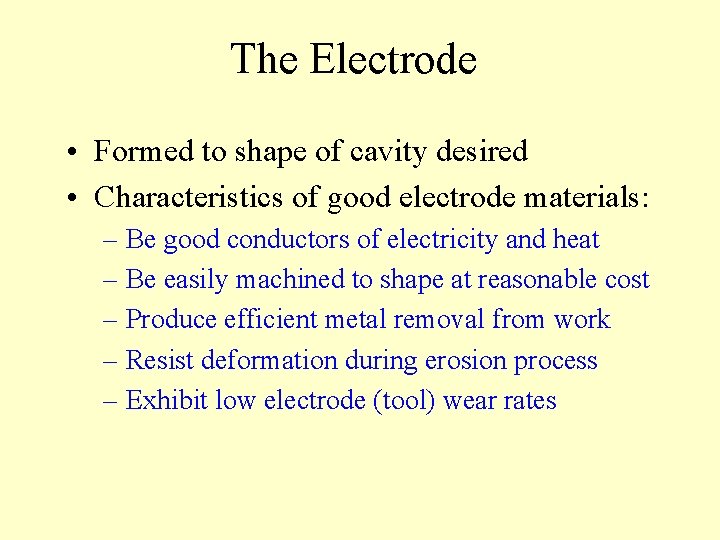 The Electrode • Formed to shape of cavity desired • Characteristics of good electrode