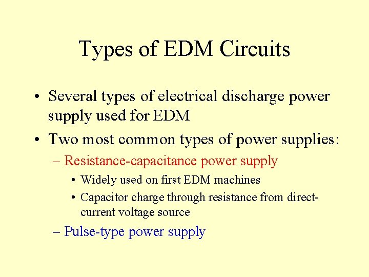 Types of EDM Circuits • Several types of electrical discharge power supply used for