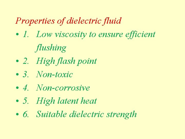 Properties of dielectric fluid • 1. Low viscosity to ensure efficient flushing • 2.