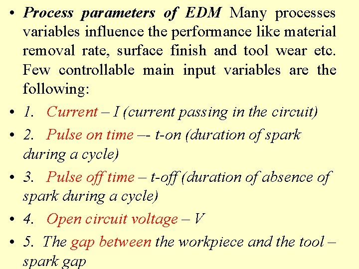  • Process parameters of EDM Many processes variables influence the performance like material
