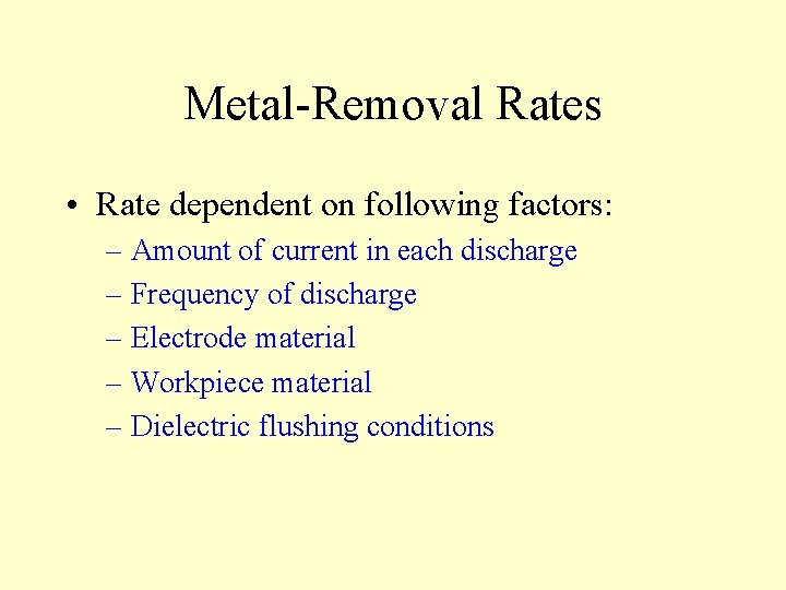 Metal-Removal Rates • Rate dependent on following factors: – Amount of current in each
