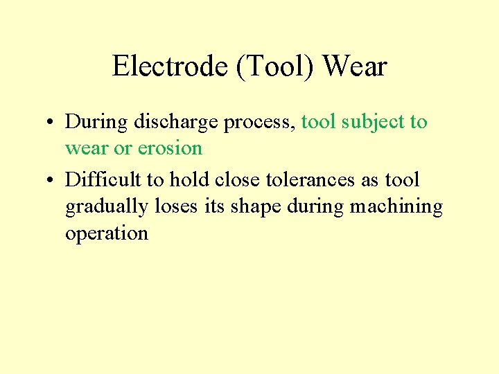 Electrode (Tool) Wear • During discharge process, tool subject to wear or erosion •