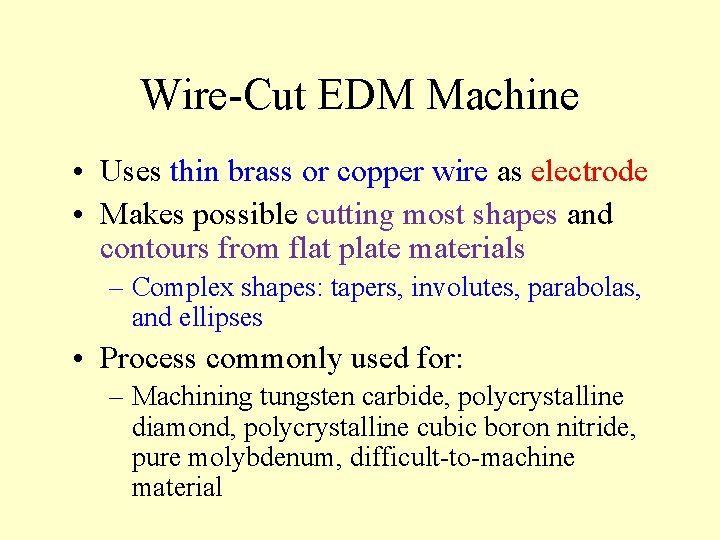 Wire-Cut EDM Machine • Uses thin brass or copper wire as electrode • Makes