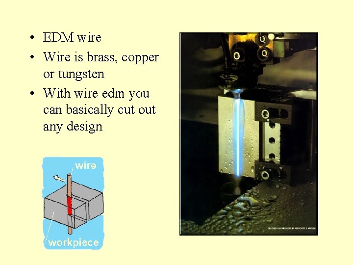  • EDM wire • Wire is brass, copper or tungsten • With wire