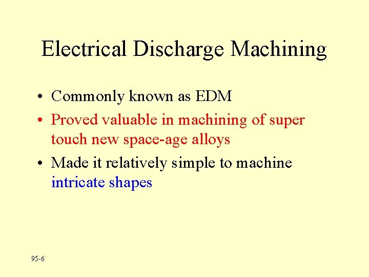 Electrical Discharge Machining • Commonly known as EDM • Proved valuable in machining of