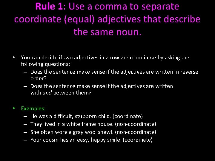 Rule 1: Use a comma to separate coordinate (equal) adjectives that describe the same